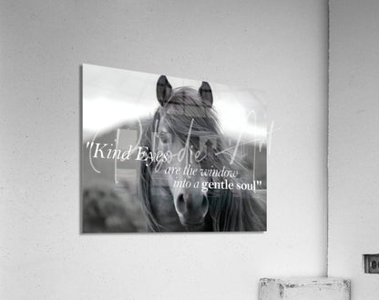 Black-and-white acrylic print titled Kind eyes featuring a horse face and the quote kind eyes are the window into a gentle soul
